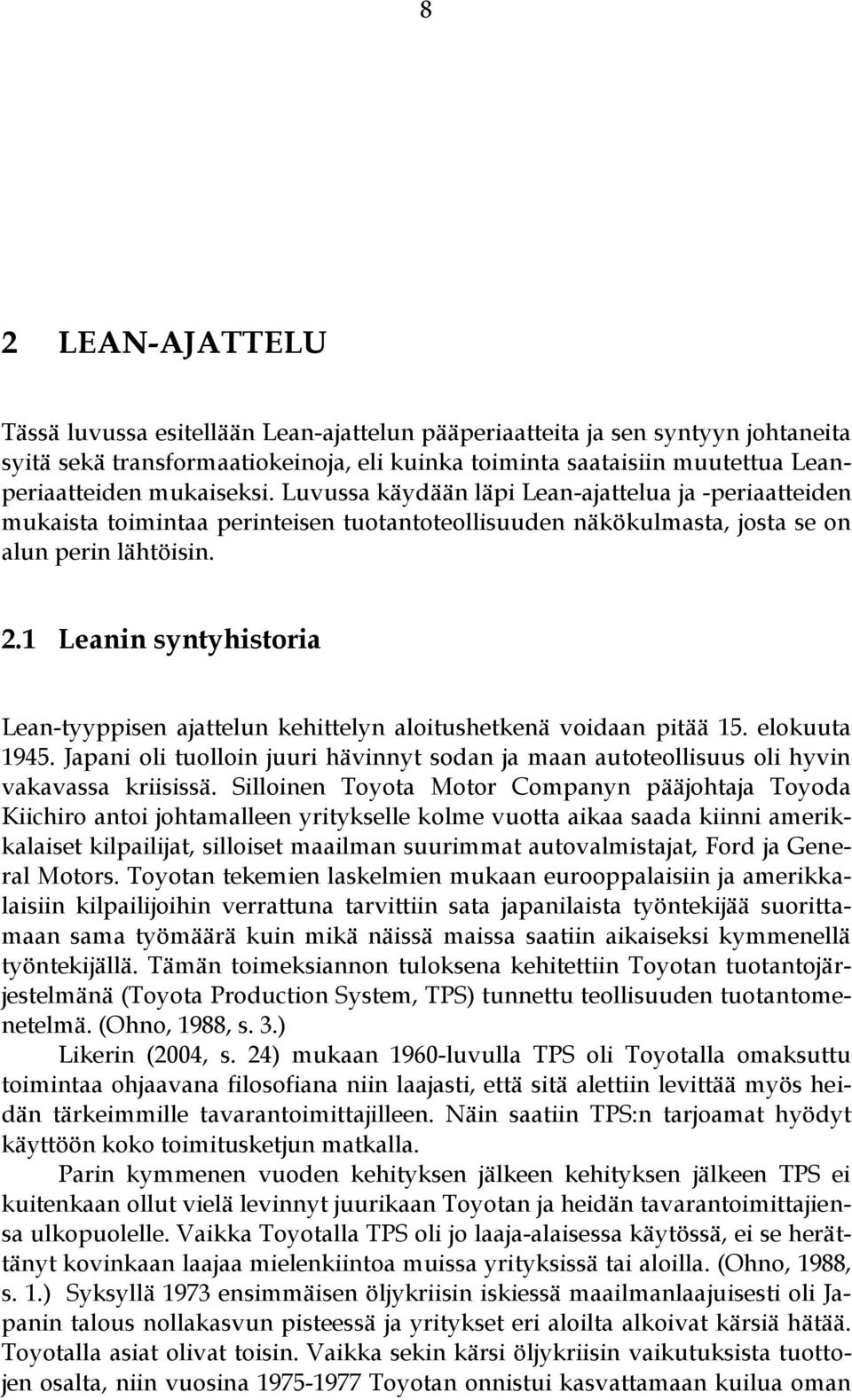 1 Leanin syntyhistoria Lean-tyyppisen ajattelun kehittelyn aloitushetkenä voidaan pitää 15. elokuuta 1945.