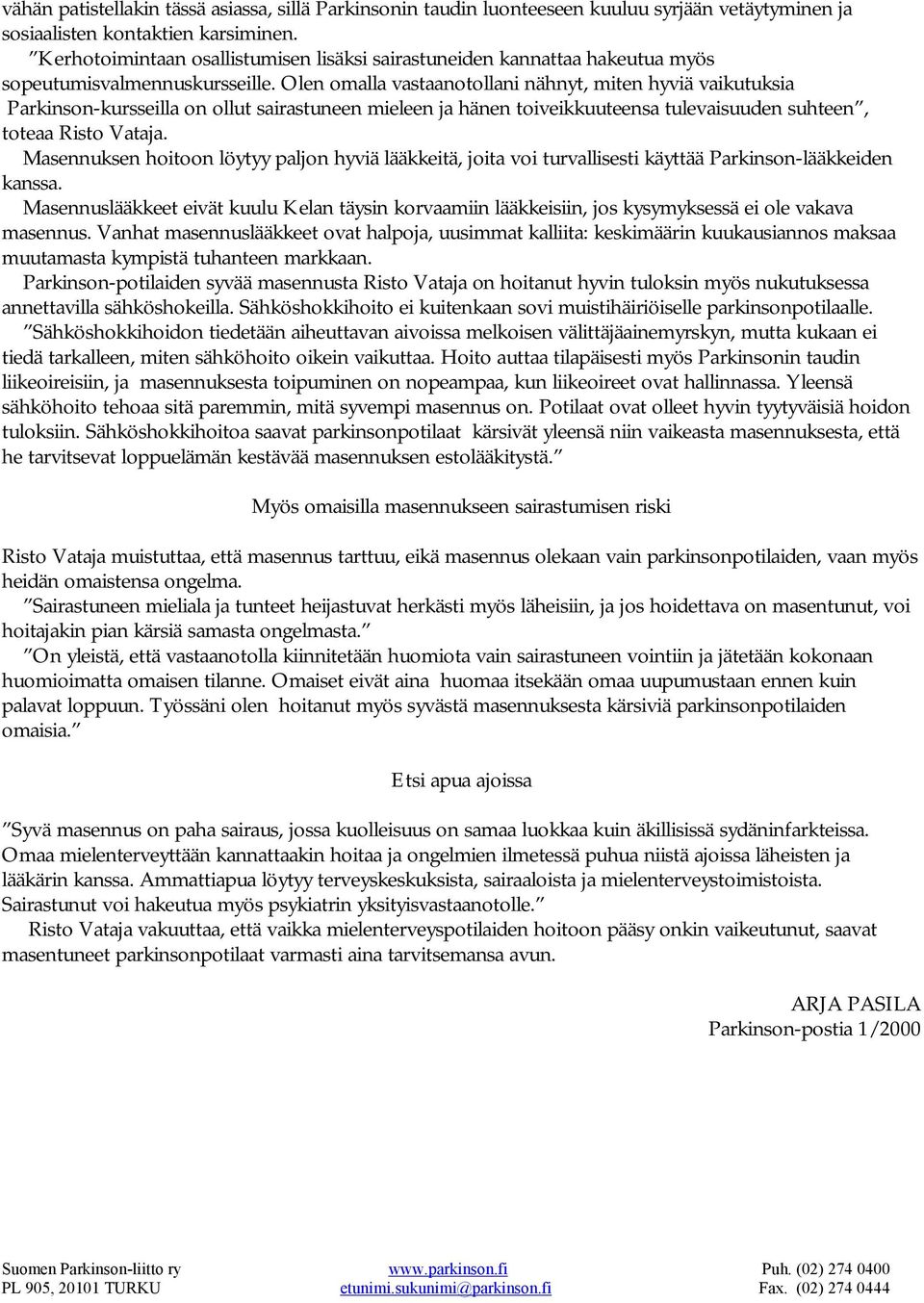 Olen omalla vastaanotollani nähnyt, miten hyviä vaikutuksia Parkinson-kursseilla on ollut sairastuneen mieleen ja hänen toiveikkuuteensa tulevaisuuden suhteen, toteaa Risto Vataja.