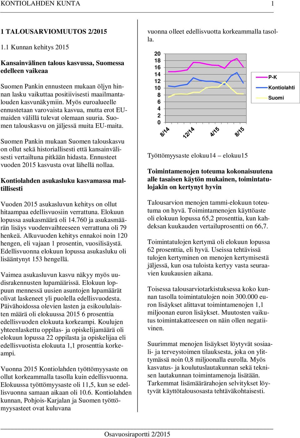 Myös euroalueelle ennustetaan varovaista kasvua, mutta erot EUmaiden välillä tulevat olemaan suuria. Suomen talouskasvu on jäljessä muita EU-maita.