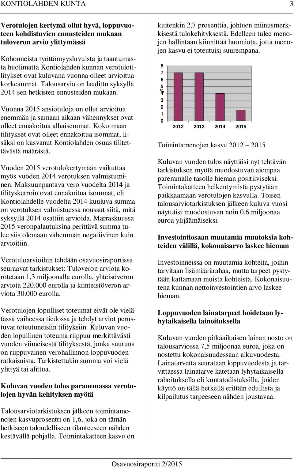 Vuonna 2015 ansiotuloja on ollut arvioitua enemmän ja samaan aikaan vähennykset ovat olleet ennakoitua alhaisemmat.