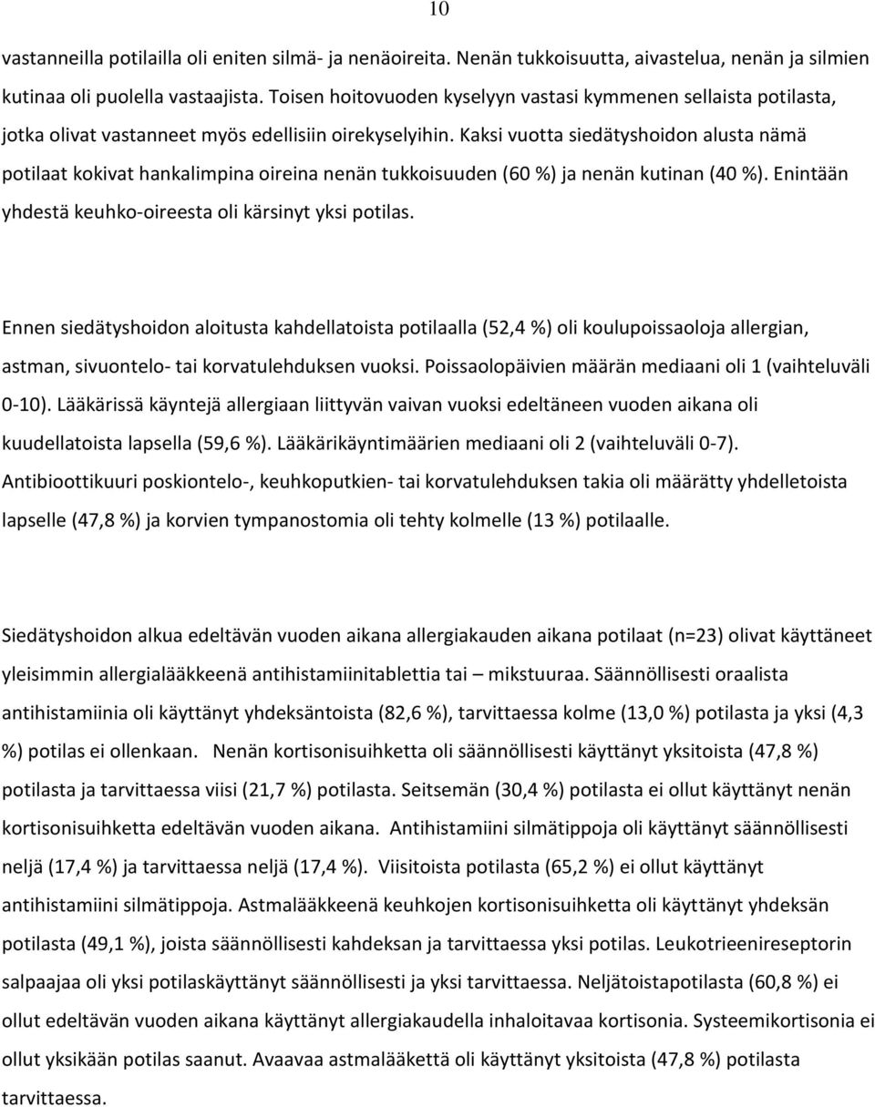 Kaksi vuotta siedätyshoidon alusta nämä potilaat kokivat hankalimpina oireina nenän tukkoisuuden (60 %) ja nenän kutinan (40 %). Enintään yhdestä keuhko-oireesta oli kärsinyt yksi potilas.