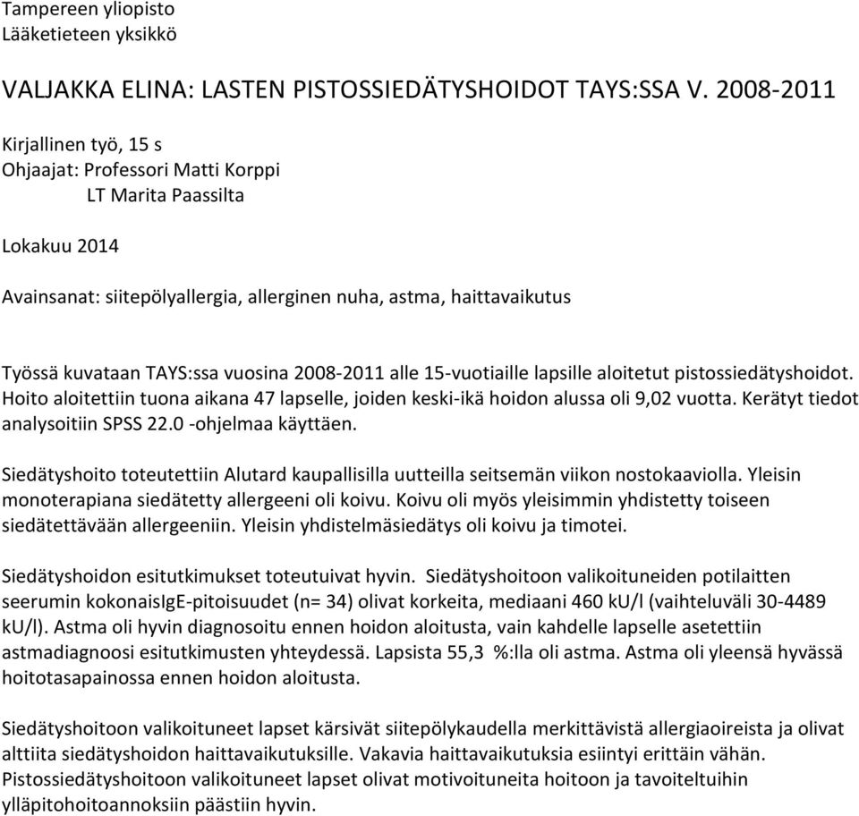 vuosina 2008-2011 alle 15-vuotiaille lapsille aloitetut pistossiedätyshoidot. Hoito aloitettiin tuona aikana 47 lapselle, joiden keski-ikä hoidon alussa oli 9,02 vuotta.