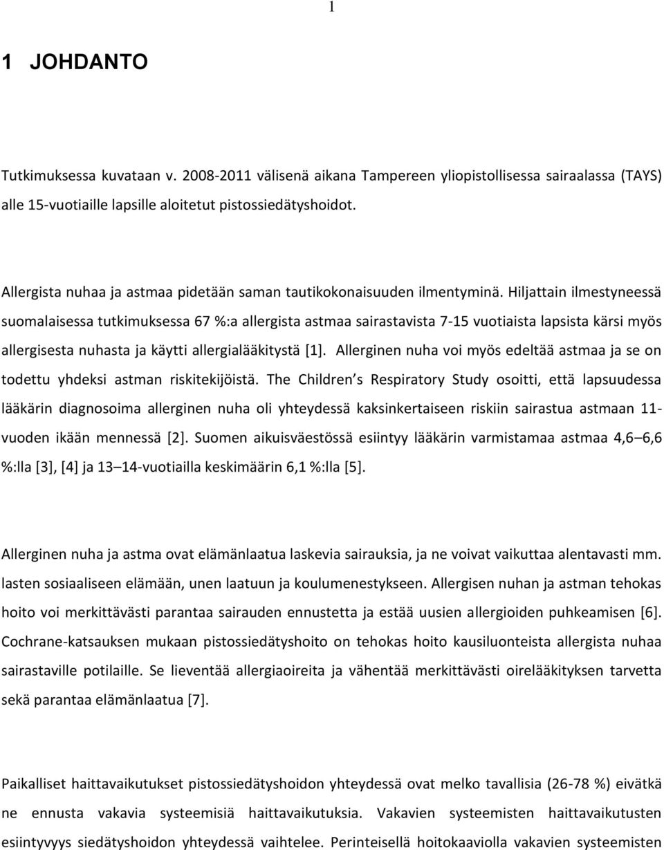 Hiljattain ilmestyneessä suomalaisessa tutkimuksessa 67 %:a allergista astmaa sairastavista 7-15 vuotiaista lapsista kärsi myös allergisesta nuhasta ja käytti allergialääkitystä [1].