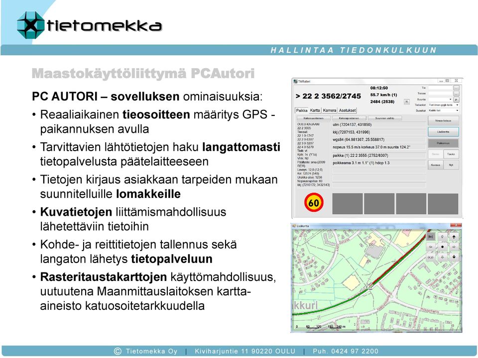 suunnitelluille lomakkeille Kuvatietojen liittämismahdollisuus lähetettäviin tietoihin Kohde- ja reittitietojen tallennus sekä