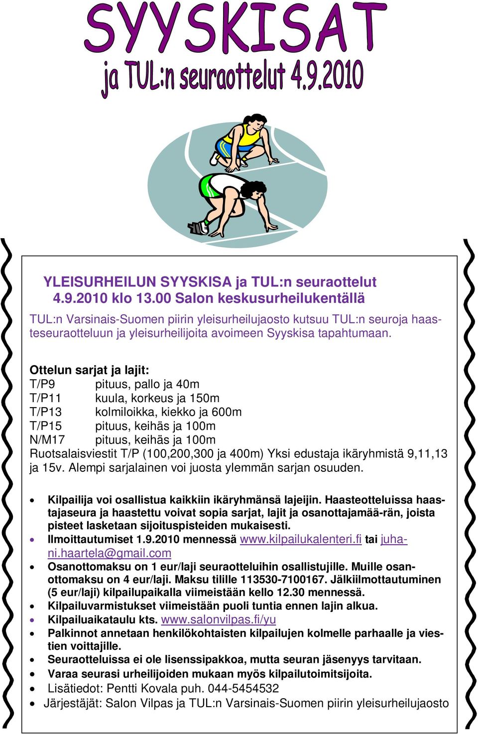 Ottelun sarjat ja lajit: T/P9 pituus, pallo ja 40m T/P11 kuula, korkeus ja 150m T/P13 kolmiloikka, kiekko ja 600m T/P15 pituus, keihäs ja 100m N/M17 pituus, keihäs ja 100m Ruotsalaisviestit T/P