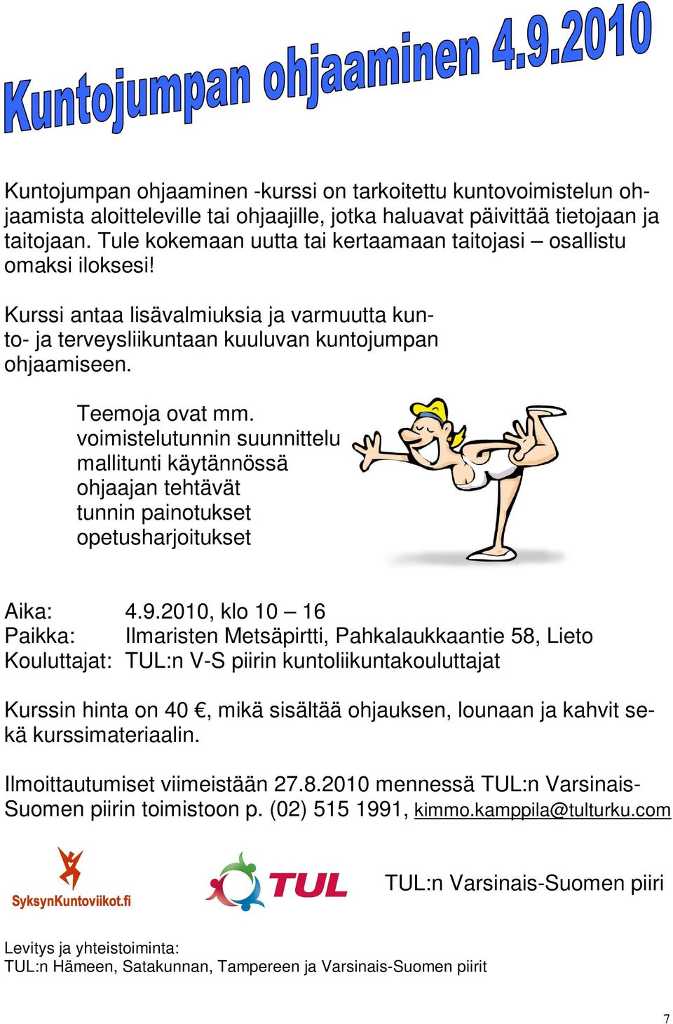 voimistelutunnin suunnittelu mallitunti käytännössä ohjaajan tehtävät tunnin painotukset opetusharjoitukset Aika: 4.9.