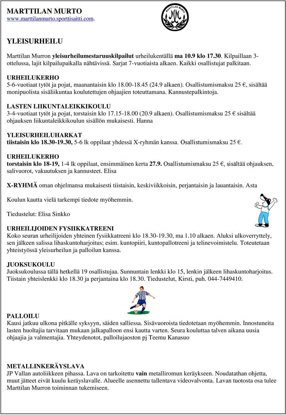 9 alkaen). Osallistumismaksu 25, sisältää monipuolista sisäliikuntaa koulutettujen ohjaajien toteuttamana. Kannustepalkintoja.