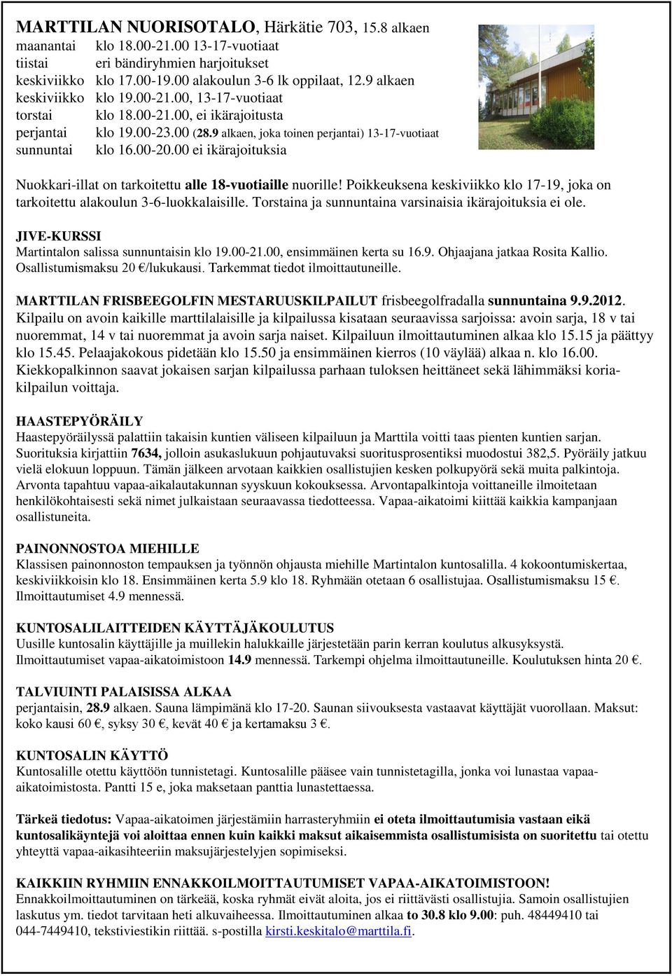 00 ei ikärajoituksia Nuokkari-illat on tarkoitettu alle 18-vuotiaille nuorille! Poikkeuksena keskiviikko klo 17-19, joka on tarkoitettu alakoulun 3-6-luokkalaisille.