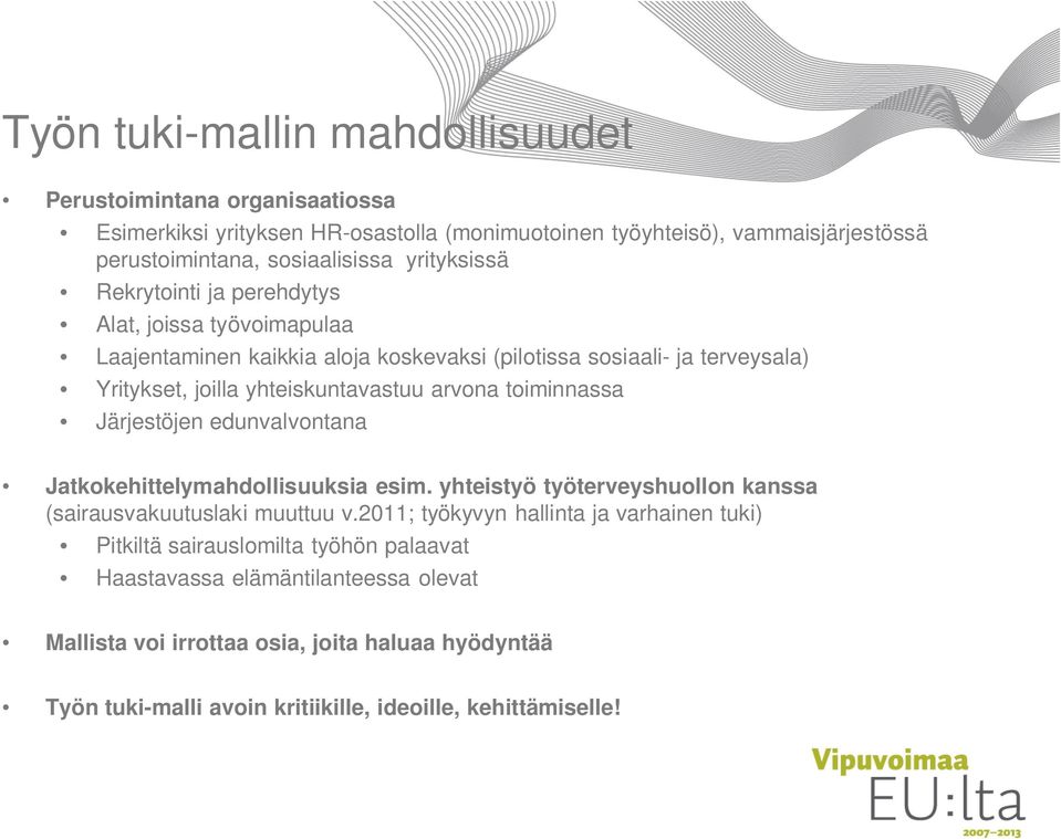 toiminnassa Järjestöjen edunvalvontana Jatkokehittelymahdollisuuksia esim. yhteistyö työterveyshuollon kanssa (sairausvakuutuslaki muuttuu v.