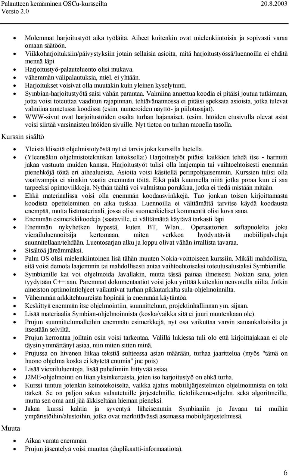 Harjoitukset voisivat olla muutakin kuin yleinen kyselytunti. Symbian-harjoitustyötä saisi vähän parantaa.