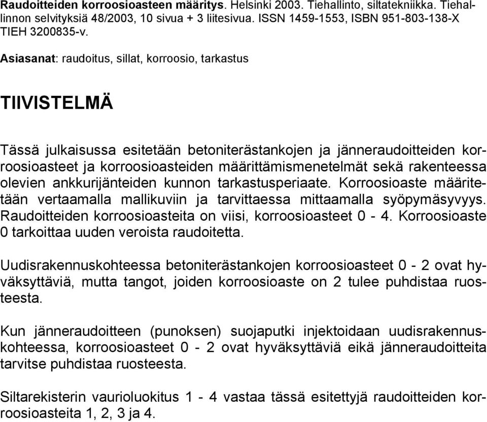 rakenteessa olevien ankkurijänteiden kunnon tarkastusperiaate. Korroosioaste määritetään vertaamalla mallikuviin ja tarvittaessa mittaamalla syöpymäsyvyys.