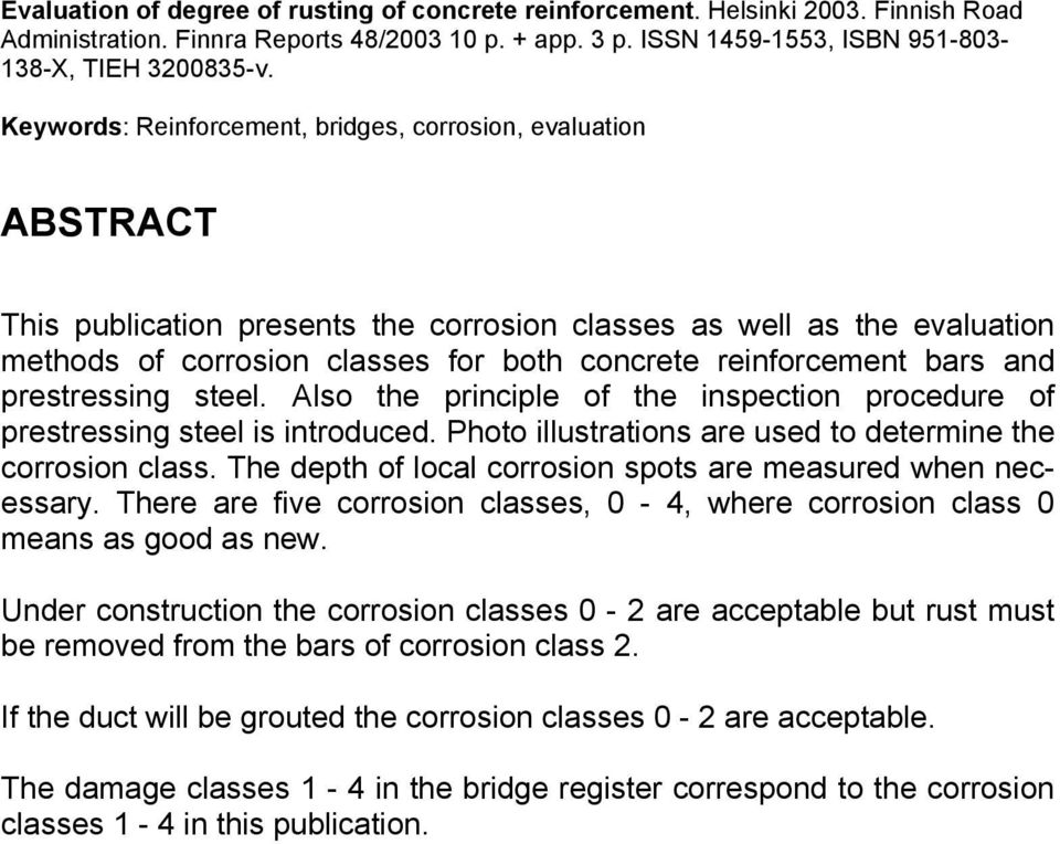 bars and prestressing steel. Also the principle of the inspection procedure of prestressing steel is introduced. Photo illustrations are used to determine the corrosion class.