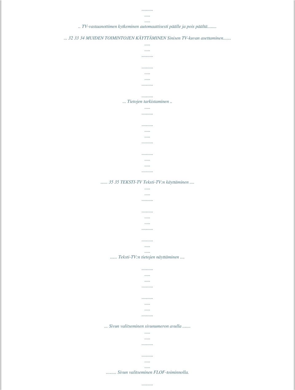 .... Tietojen tarkistaminen... 35 35 TEKSTI-TV Teksti-TV:n käyttäminen.