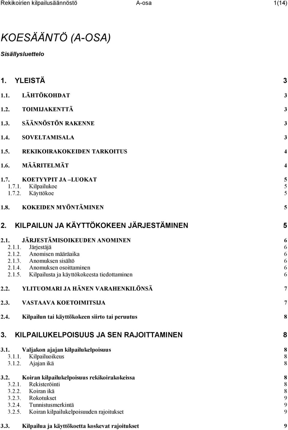 1.1. Järjestäjä 6 2.1.2. Anomisen määräaika 6 2.1.3. Anomuksen sisältö 6 2.1.4. Anomuksen osoittaminen 6 2.1.5. Kilpailusta ja käyttökokeesta tiedottaminen 6 2.2. YLITUOMARI JA HÄ E VARAHE KILÖ SÄ 7 2.