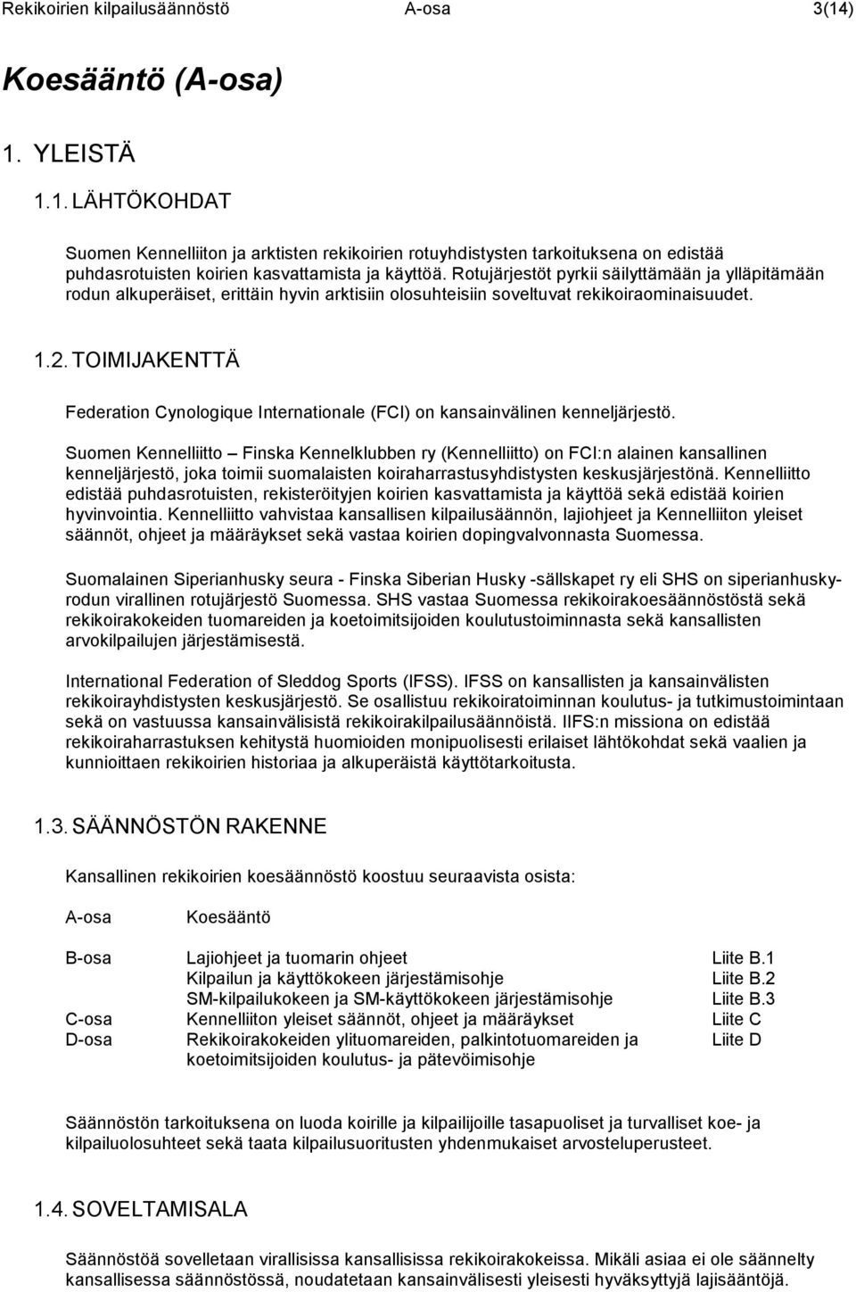 TOIMIJAKENTTÄ Federation Cynologique Internationale (FCI) on kansainvälinen kenneljärjestö.