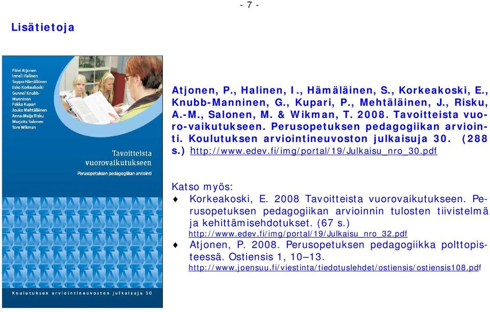 pdf Katso myös: Korkeakoski, E. 2008 Tavoitteista vuorovaikutukseen. Perusopetuksen pedagogiikan arvioinnin tulosten tiivistelmä ja kehittämisehdotukset. (67 s.) http://www.edev.