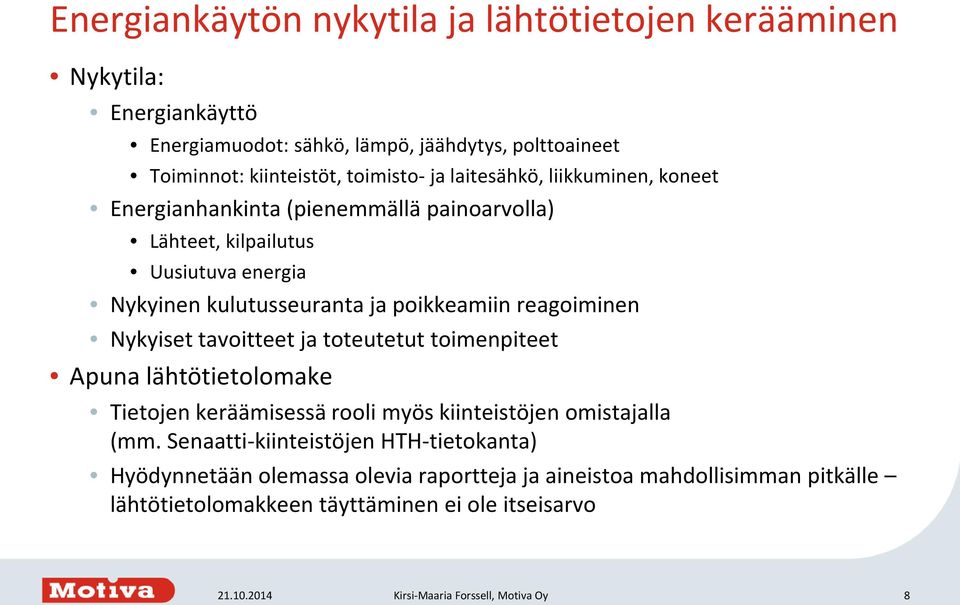 Nykyiset tavoitteet ja toteutetut toimenpiteet Apuna lähtötietolomake Tietojen keräämisessä rooli myös kiinteistöjen omistajalla (mm.