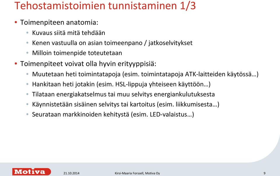 toimintatapoja ATK-laitteiden käytössä ) Hankitaan heti jotakin (esim.