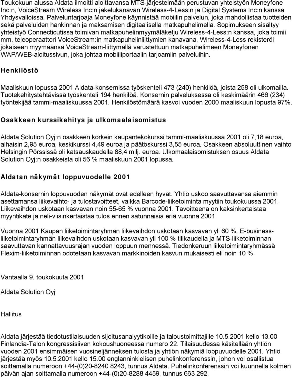 Sopimukseen sisältyy yhteistyö Connecticutissa toimivan matkapuhelinmyymäläketju Wireless-4-Less:n kanssa, joka toimii mm. teleoperaattori VoiceStream:in matkapuhelinliittymien kanavana.