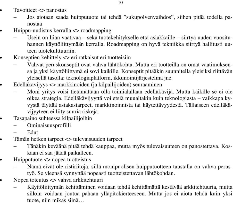 Konseptien kehittely <> eri ratkaisut eri tuotteisiin Vahvat peruskonseptit ovat vahva lähtökohta. Mutta eri tuotteilla on omat vaatimuksensa ja yksi käyttöliittymä ei sovi kaikille.