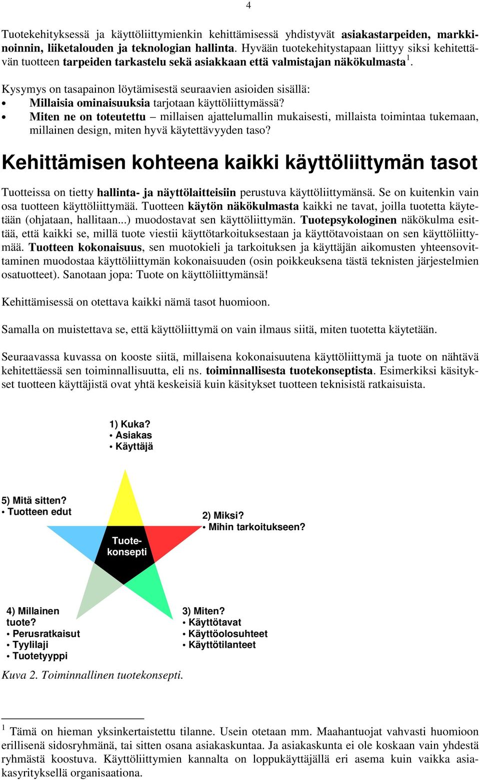 Kysymys on tasapainon löytämisestä seuraavien asioiden sisällä: Millaisia ominaisuuksia tarjotaan käyttöliittymässä?