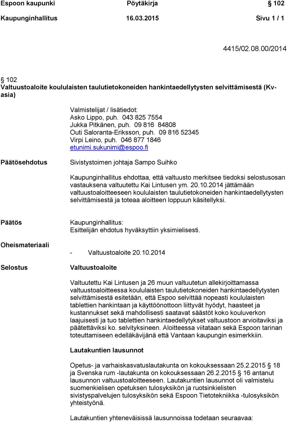 09 816 84808 Outi Saloranta-Eriksson, puh. 09 816 52345 Virpi Leino, puh. 046 877 1846 etunimi.sukunimi@espoo.