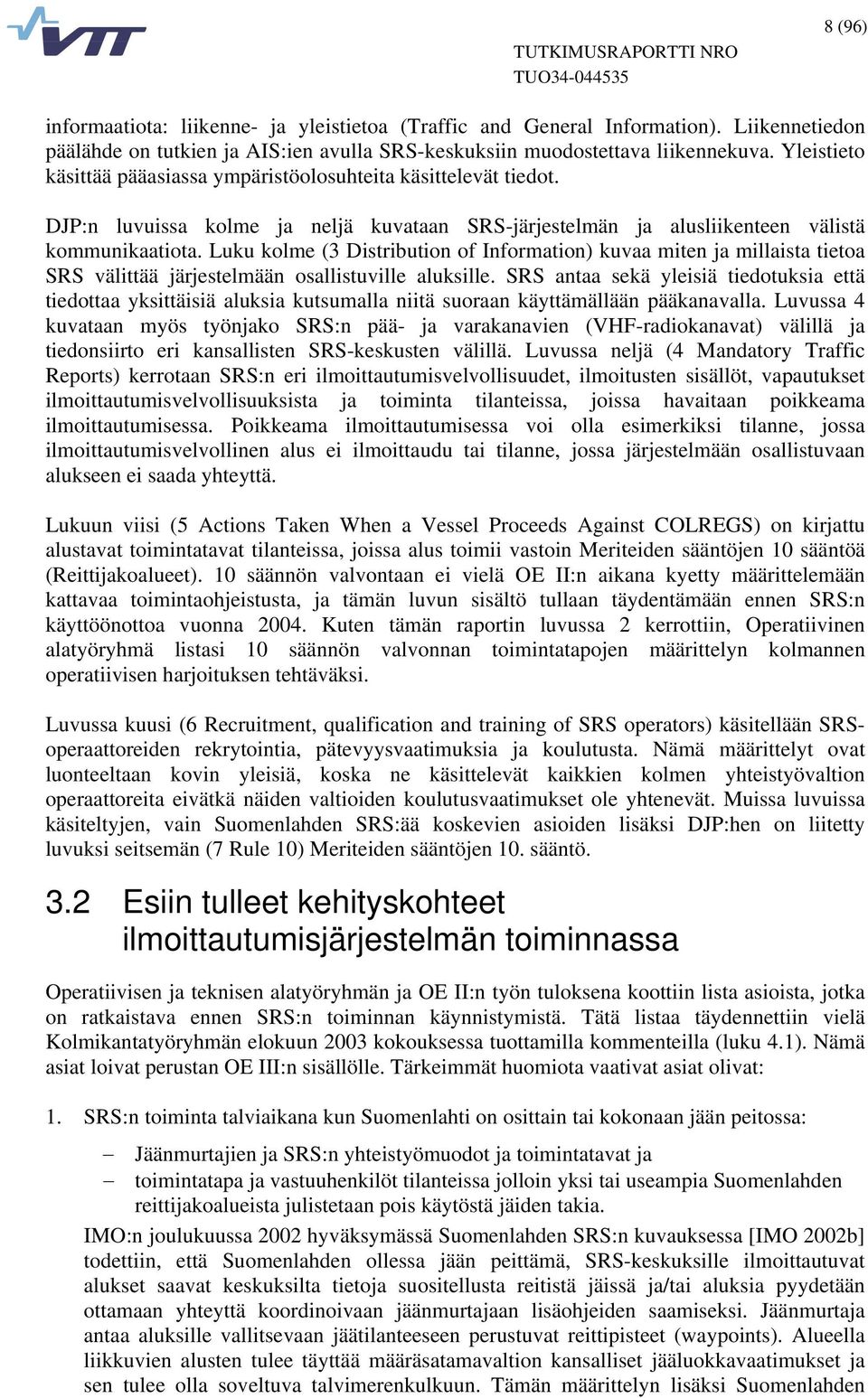 Luku kolme (3 Distribution of Information) kuvaa miten ja millaista tietoa SRS välittää järjestelmään osallistuville aluksille.