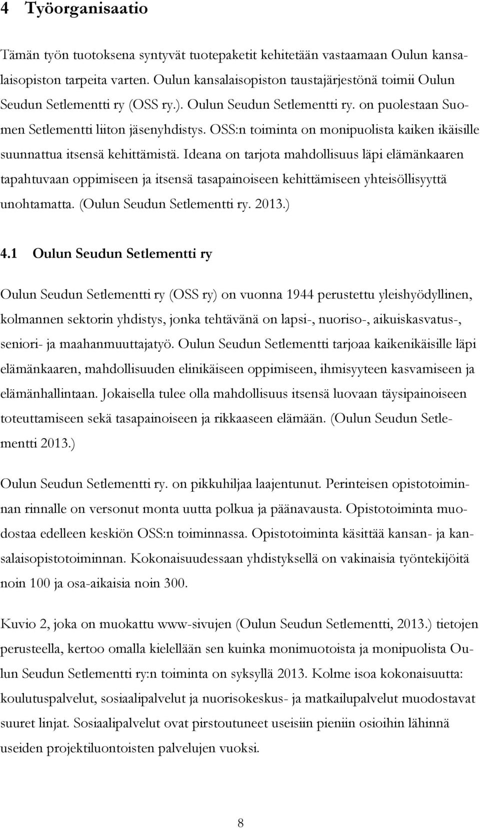 Iden on trjot mhdollsuus läp elämänkren tphtuvn oppmseen j tsensä tspnoseen kehttämseen yhtesöllsyyttä unohtmtt. (Oulun Seudun Setlementt ry. 2013.) 4.