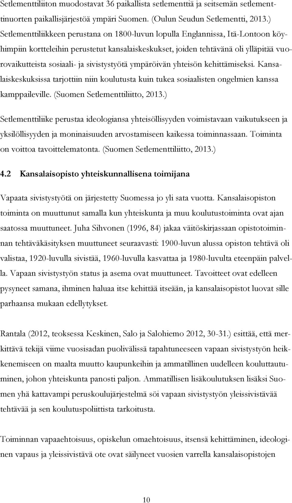 kehttämseks. Knslskeskuksss trjottn nn koulutust kun tuke soslsten ongelmen knss kmpplevlle. (Suomen Setlementtltto, 2013.