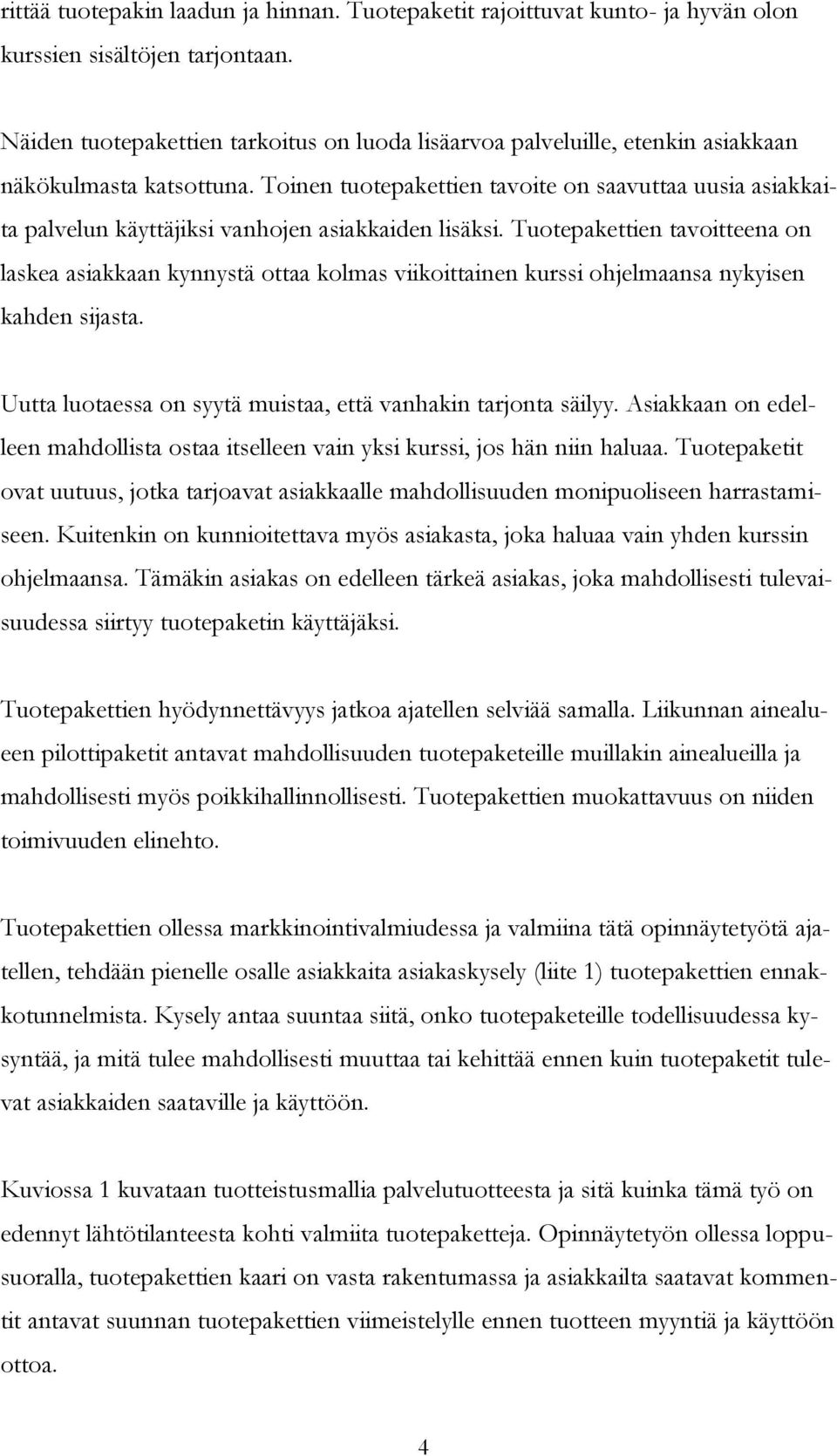 Uutt luotess on syytä must, että vnhkn trjont sälyy. Askkn on edelleen mhdollst ost tselleen vn yks kurss, jos hän nn hlu.