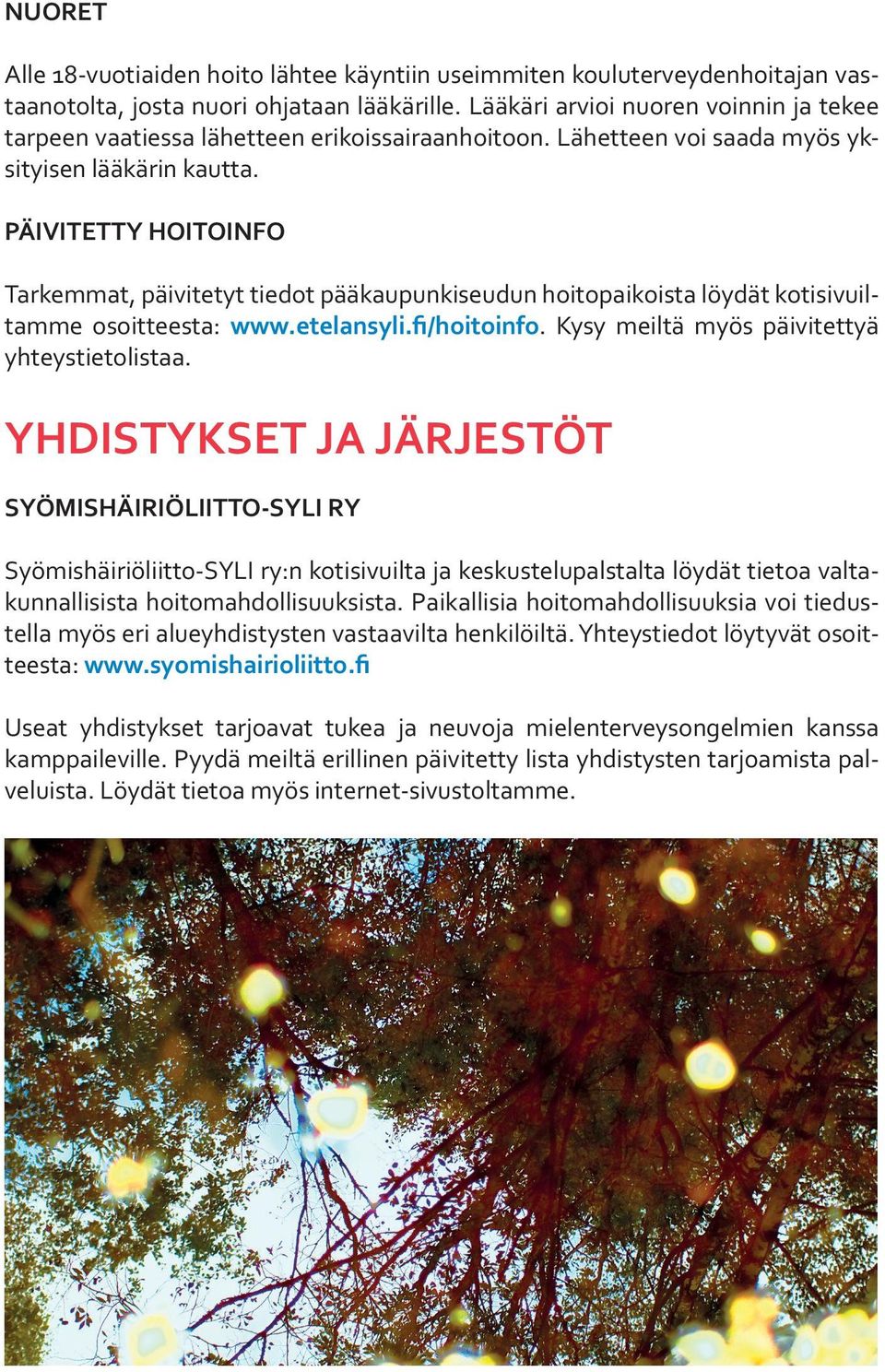 PÄIVITETTY HOITOINFO Tarkemmat, päivitetyt tiedot pääkaupunkiseudun hoitopaikoista löydät kotisivuiltamme osoitteesta: www.etelansyli.fi/hoitoinfo. Kysy meiltä myös päivitettyä yhteystietolistaa.