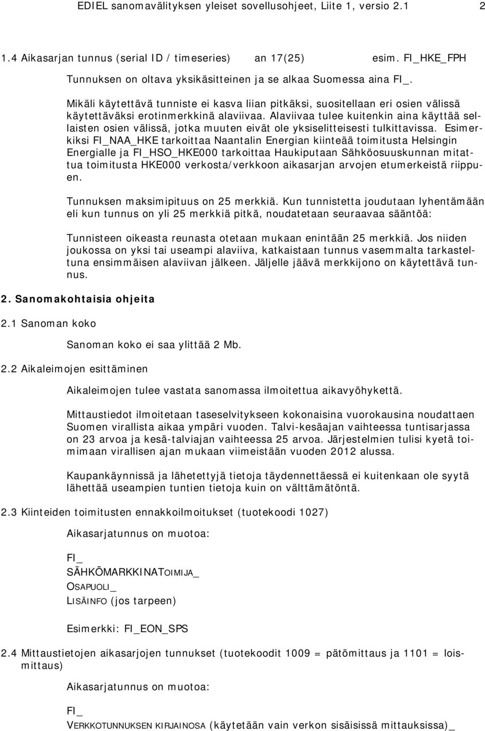 Alaviivaa tulee kuitenkin aina käyttää sellaisten osien välissä, jotka muuten eivät ole yksiselitteisesti tulkittavissa.