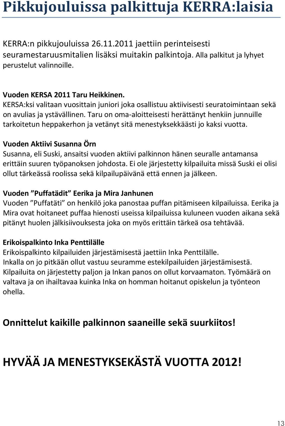 Taru on oma aloitteisesti herättänyt henkiin junnuille tarkoitetun heppakerhon ja vetänyt sitä menestyksekkäästi jo kaksi vuotta.