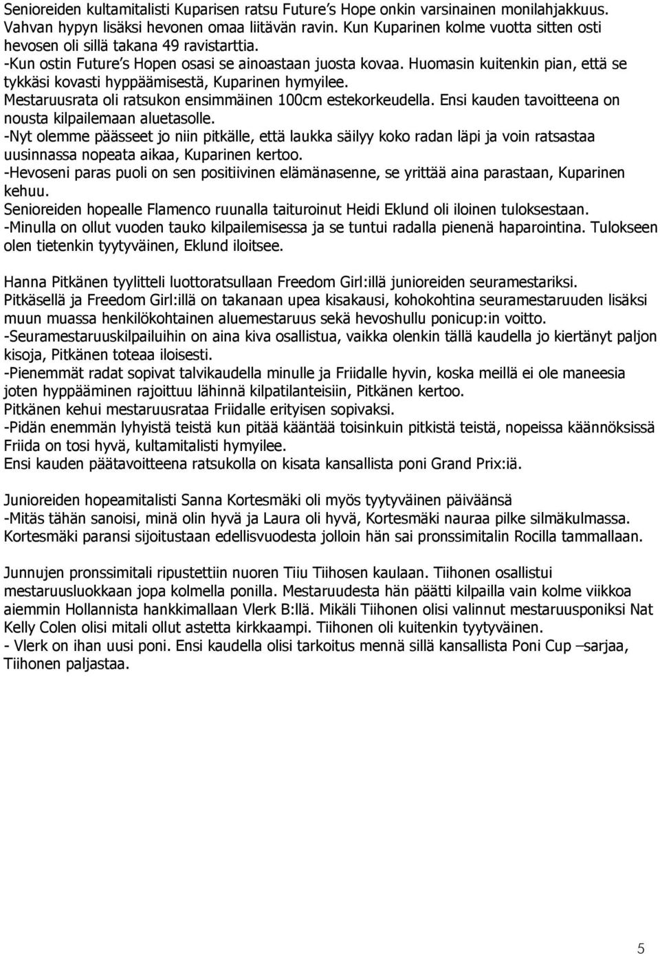 Huomasin kuitenkin pian, että se tykkäsi kovasti hyppäämisestä, Kuparinen hymyilee. Mestaruusrata oli ratsukon ensimmäinen 100cm estekorkeudella.