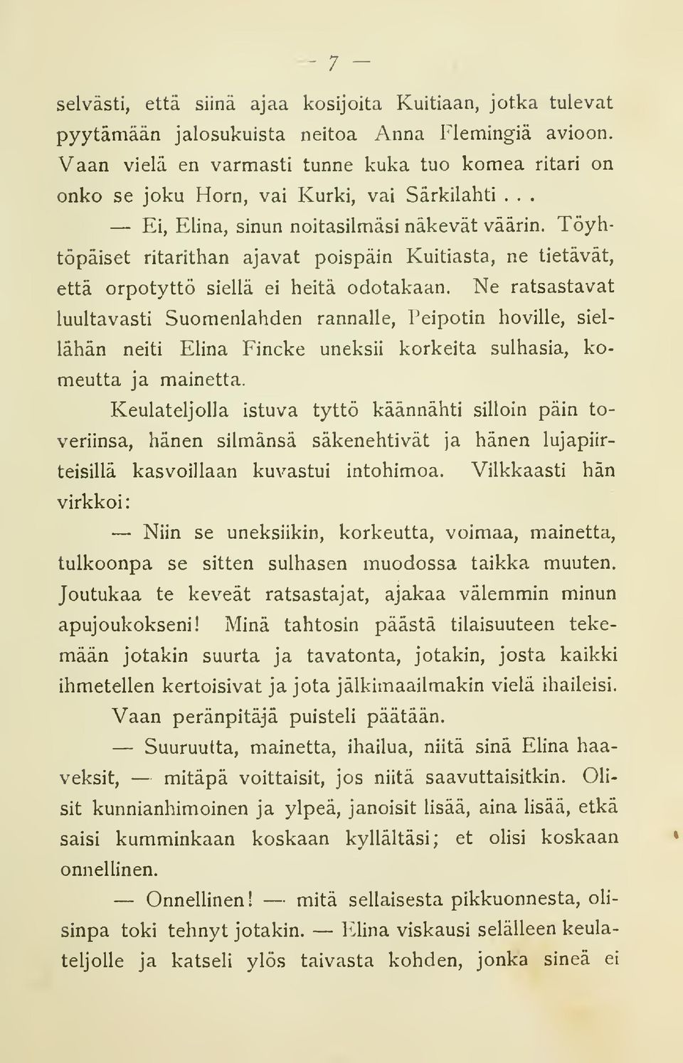 Töyhtöpäiset ritarithan ajavat poispäin Kuitiasta, ne tietävät, että orpotyttö siellä ei heitä odotakaan.