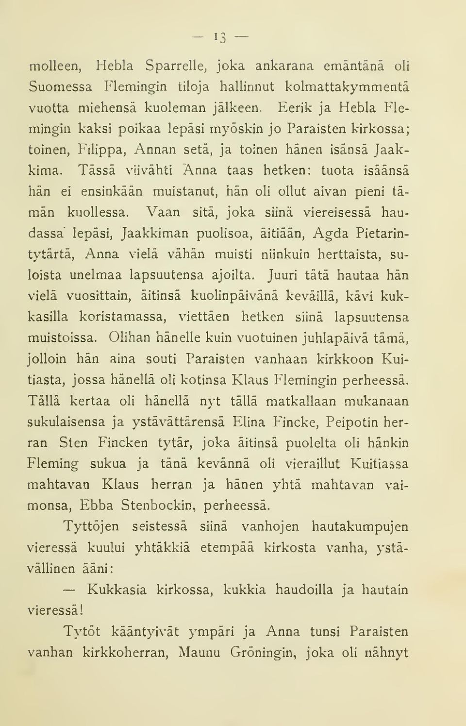 Tässä viivähti Anna taas hetken: tuota isäänsä hän ei ensinkään muistanut, hän oli ollut aivan pieni tämän kuollessa.