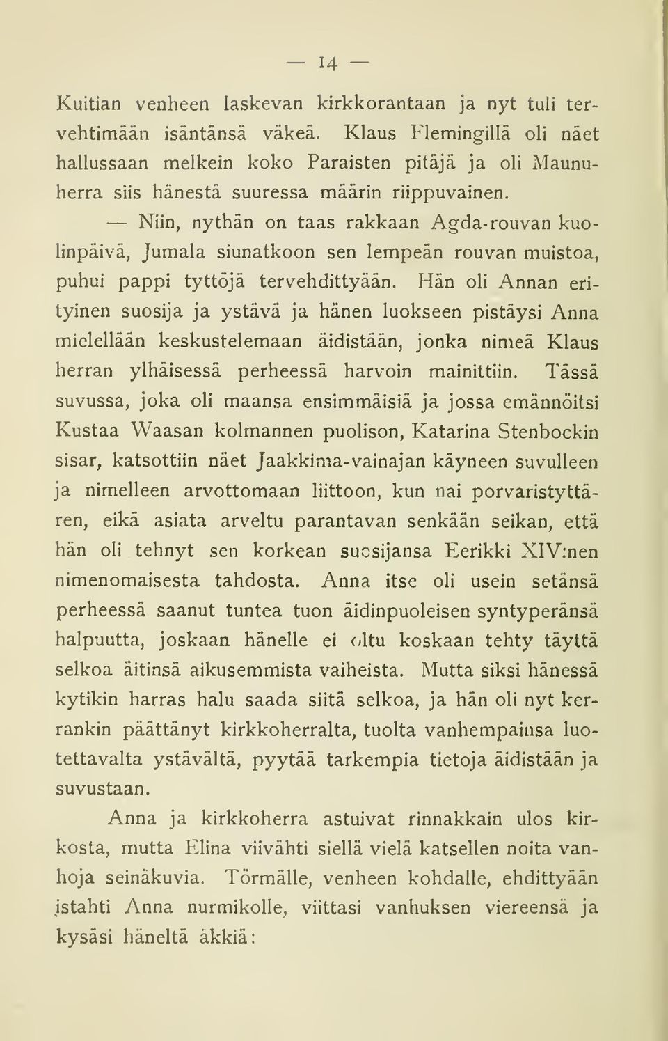 Niin, nythän on taas rakkaan Agda-rouvan kuolinpäivä, Jumala siunatkoon sen lempeän rouvan muistoa, puhui pappi tyttöjä tervehdittyään.