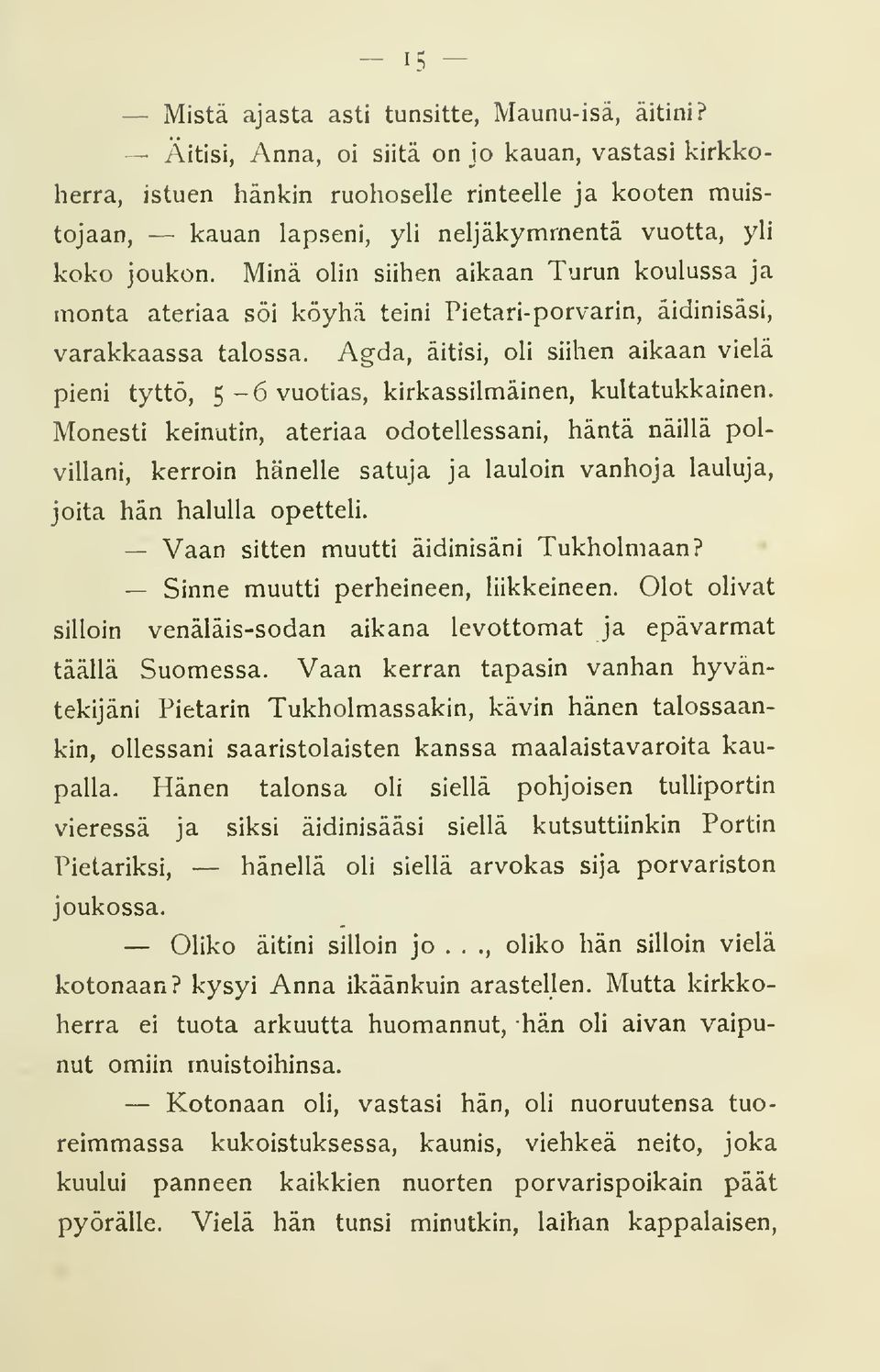 Minä olin siihen aikaan Turun koulussa ja monta ateriaa söi köyhä teini Pietari-porvarin, äidinisäsi, varakkaassa talossa.