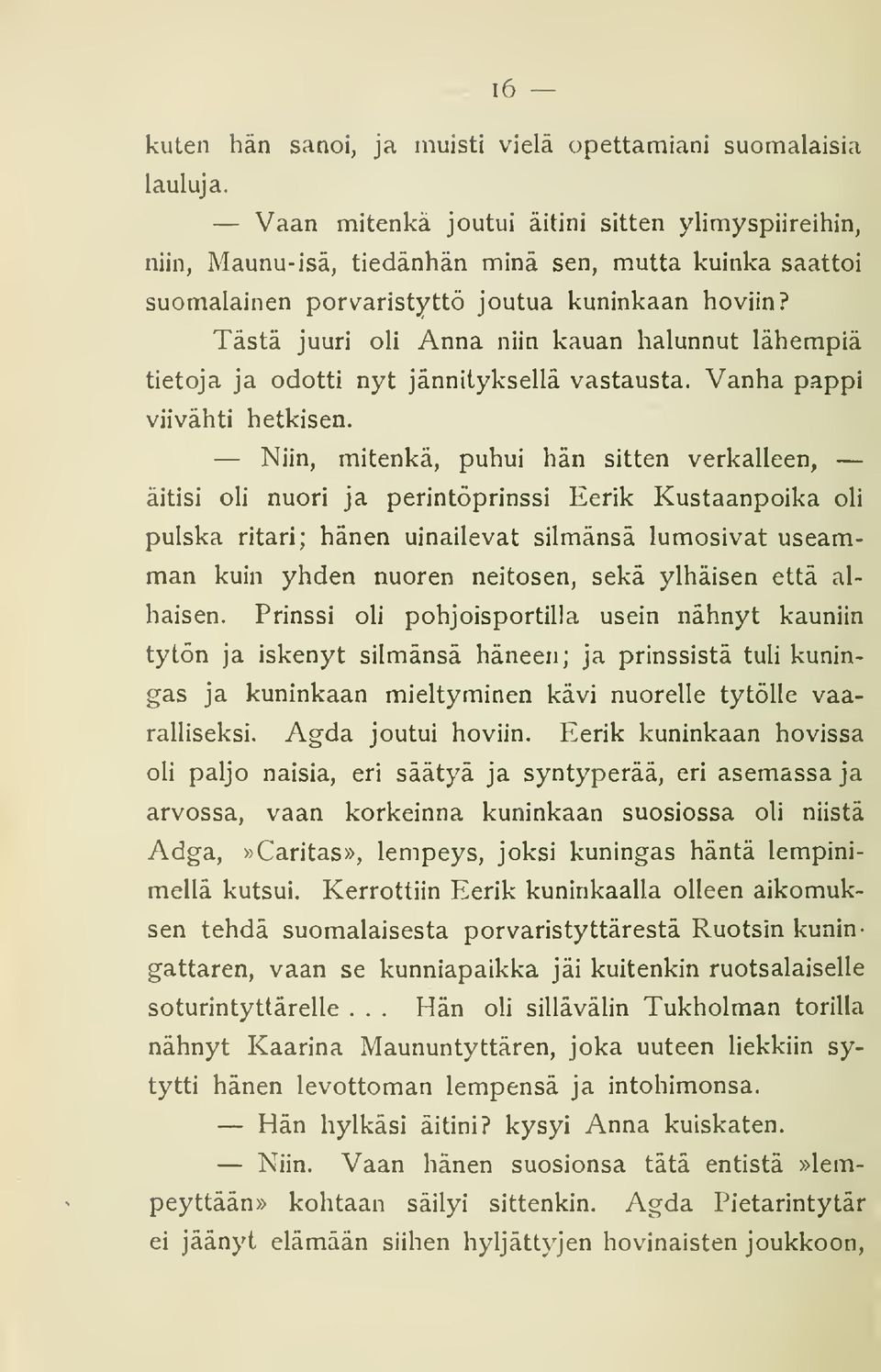 Tästä juuri oli Anna niin kauan halunnut lähempiä tietoja ja odotti nyt jännityksellä vastausta. Vanha pappi viivähti hetkisen.