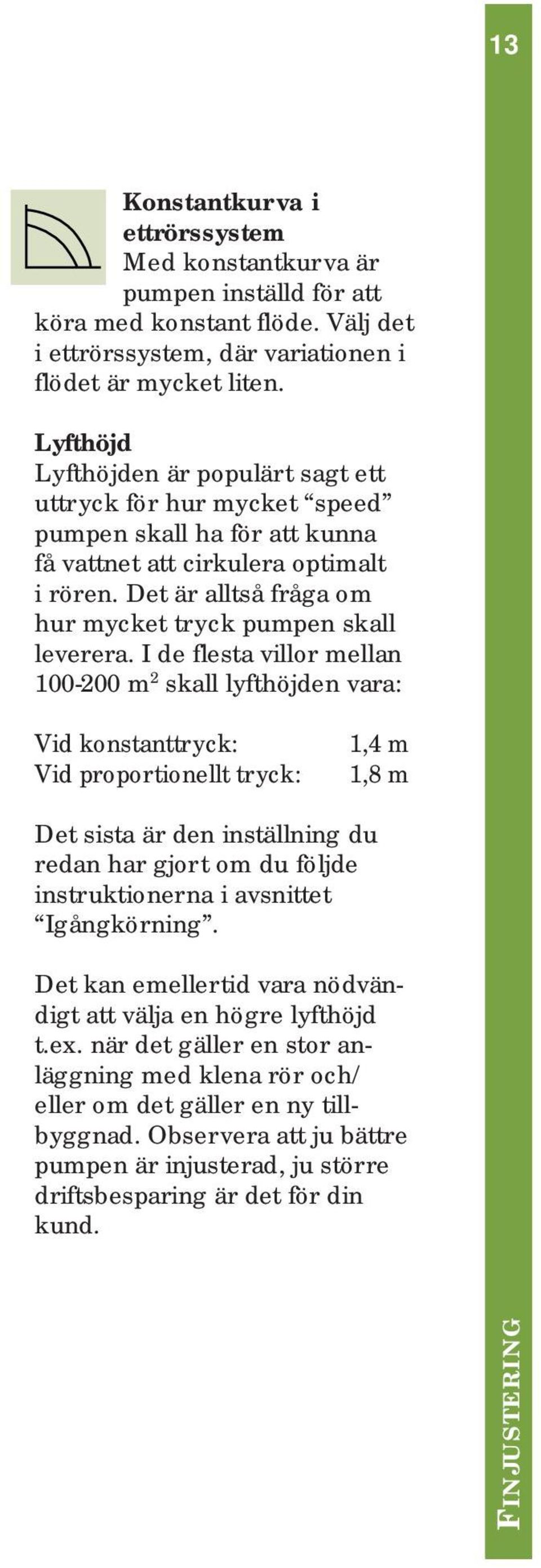 Det är alltså fråga om hur mycket tryck pumpen skall leverera.