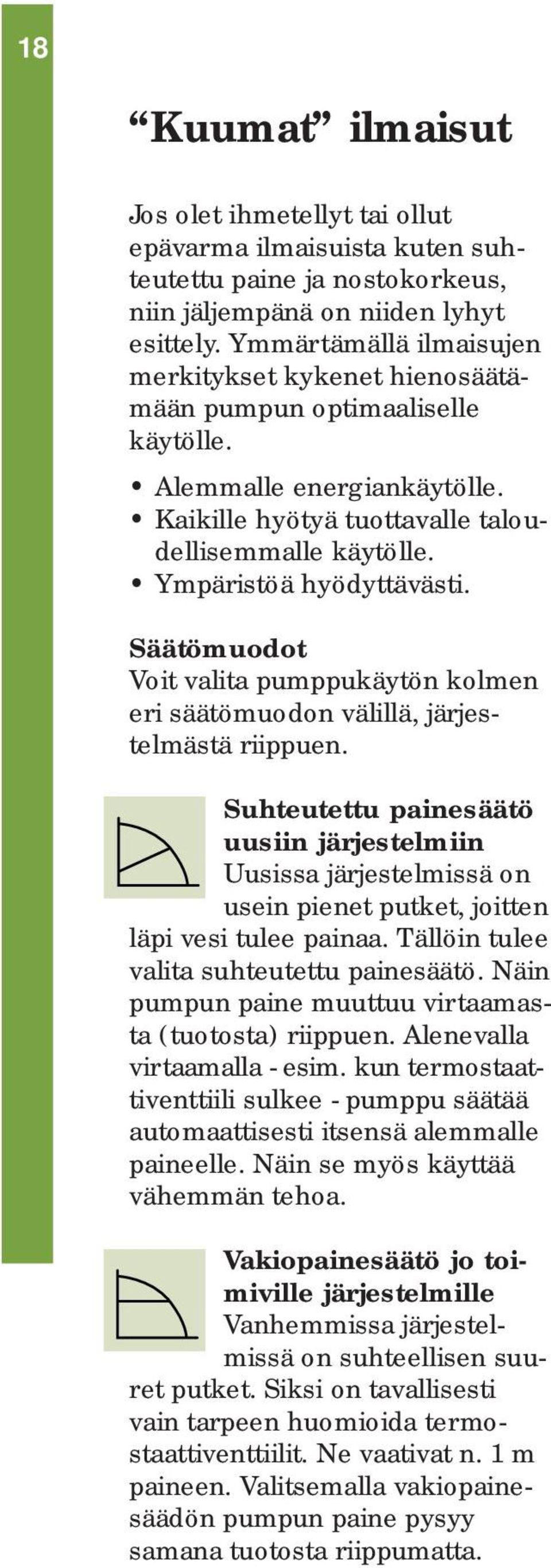 Ympäristöä hyödyttävästi. Säätömuodot Voit valita pumppukäytön kolmen eri säätömuodon välillä, järjestelmästä riippuen.