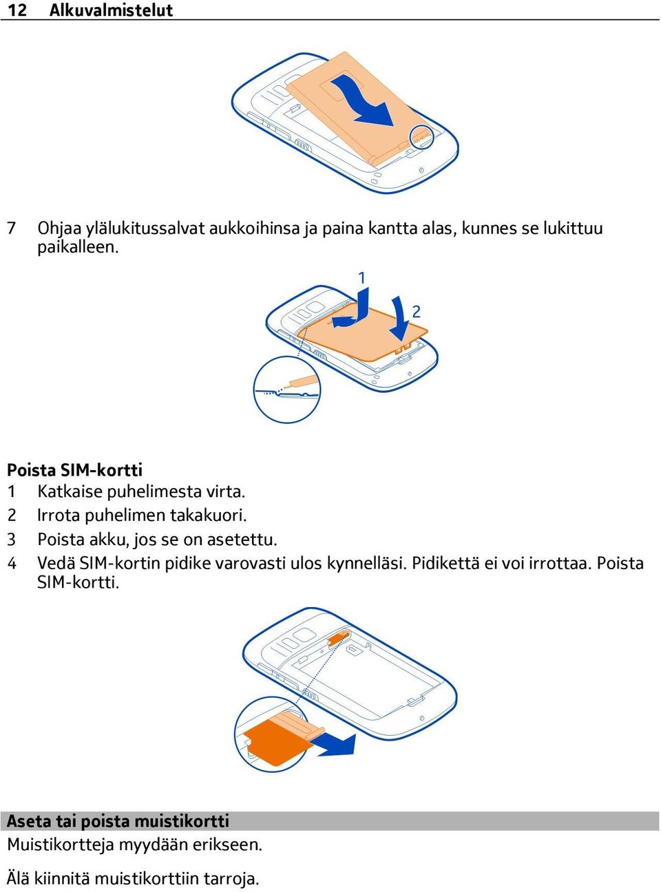 3 Poista akku, jos se on asetettu. 4 Vedä SIM-kortin pidike varovasti ulos kynnelläsi.