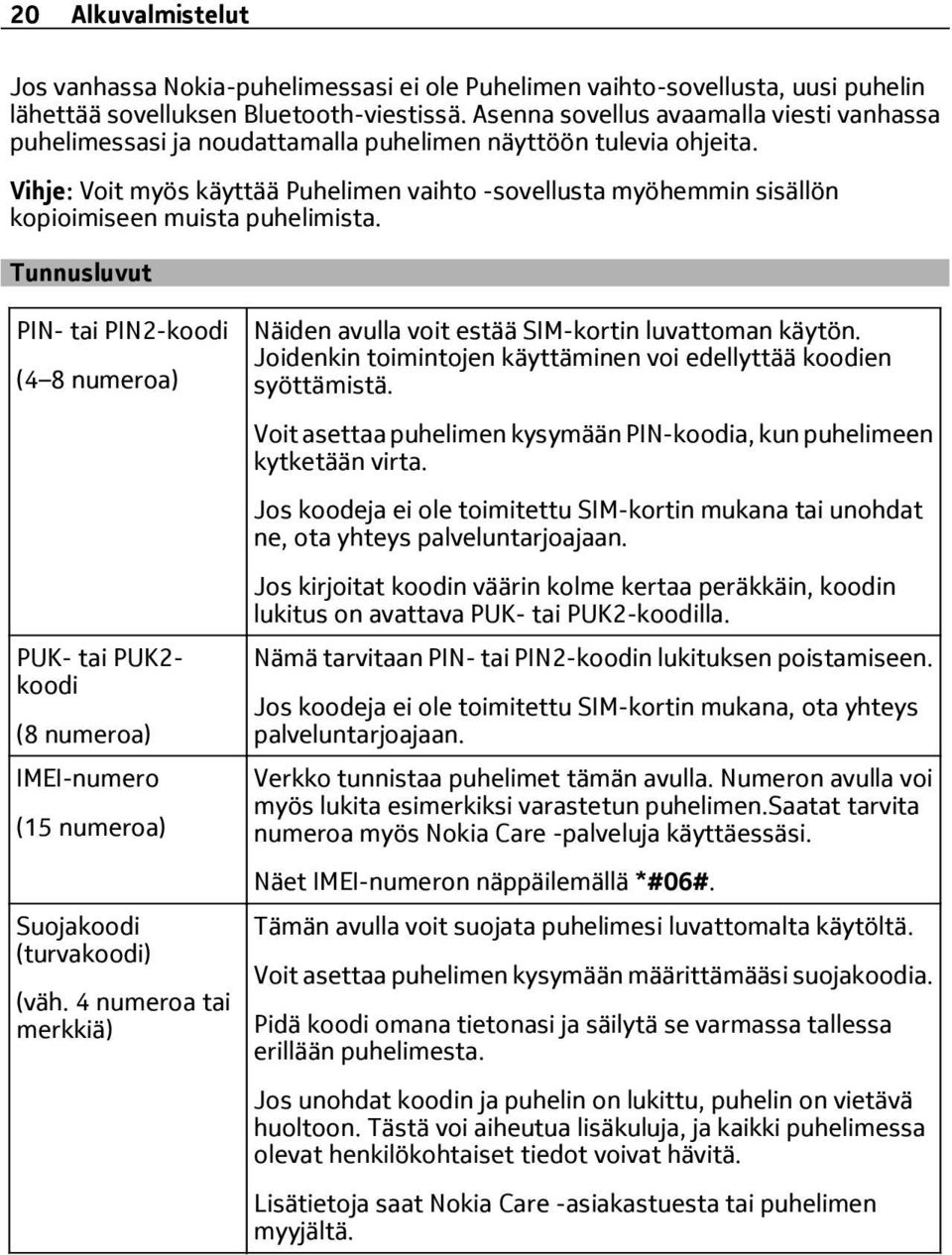 Vihje: Voit myös käyttää Puhelimen vaihto -sovellusta myöhemmin sisällön kopioimiseen muista puhelimista.