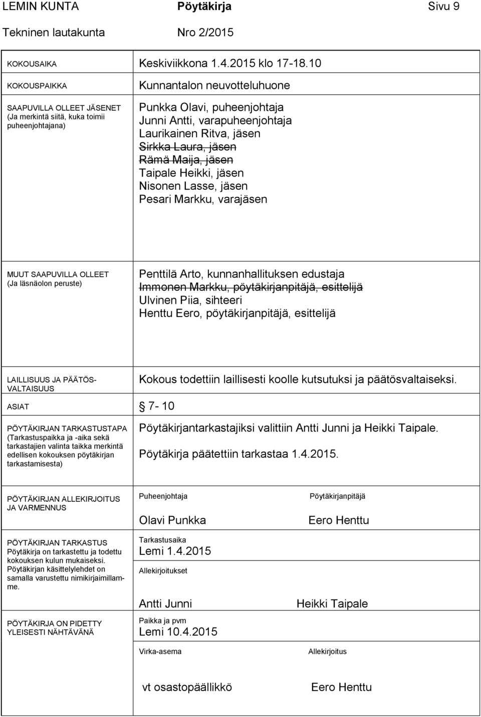jäsen Sirkka Laura, jäsen Rämä Maija, jäsen Taipale Heikki, jäsen Nisonen Lasse, jäsen Pesari Markku, varajäsen MUUT SAAPUVILLA OLLEET (Ja läsnäolon peruste) Penttilä Arto, kunnanhallituksen edustaja