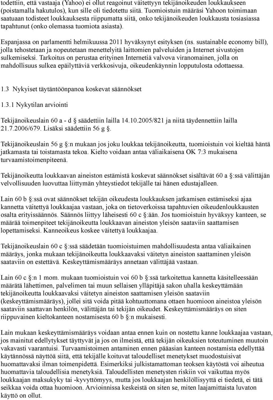 Espanjassa on parlamentti helmikuussa 2011 hyväksynyt esityksen (ns.