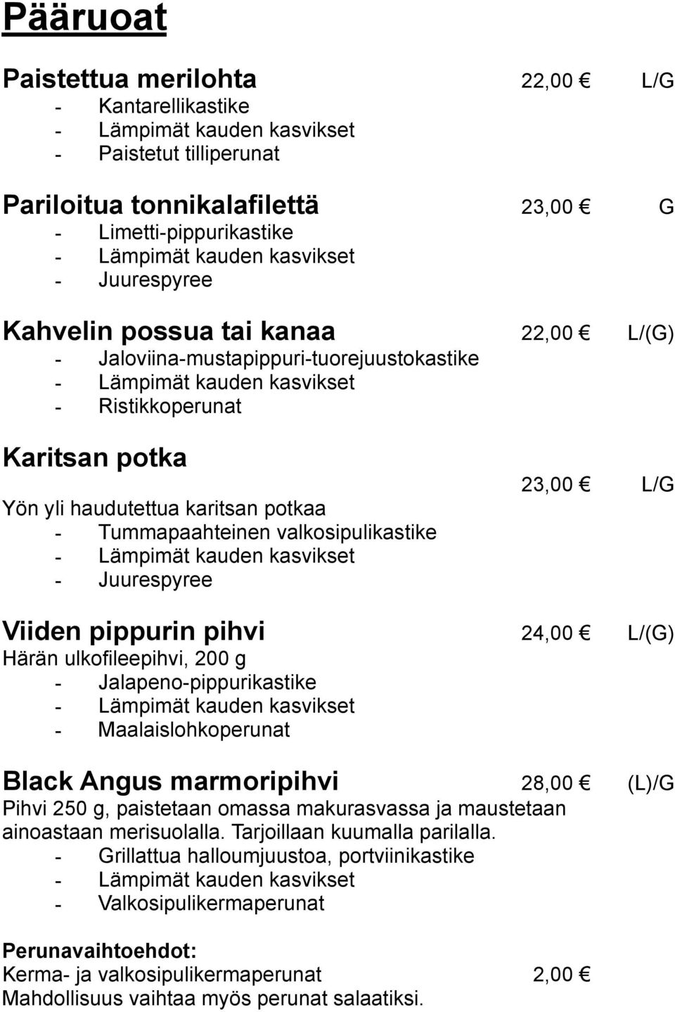 L/(G) Härän ulkofileepihvi, 200 g - Jalapeno-pippurikastike - Maalaislohkoperunat Black Angus marmoripihvi 28,00 (L)/G Pihvi 250 g, paistetaan omassa makurasvassa ja maustetaan ainoastaan