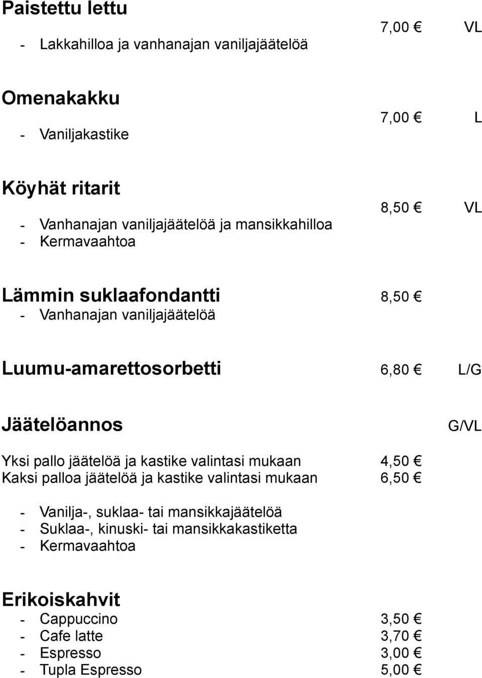 Yksi pallo jäätelöä ja kastike valintasi mukaan 4,50 Kaksi palloa jäätelöä ja kastike valintasi mukaan 6,50 - Vanilja-, suklaa- tai