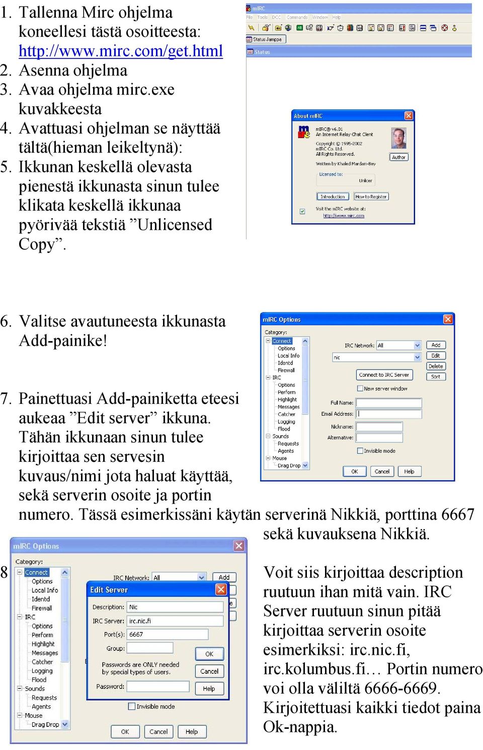 Painettuasi Add-painiketta eteesi aukeaa Edit server ikkuna. Tähän ikkunaan sinun tulee kirjoittaa sen servesin kuvaus/nimi jota haluat käyttää, sekä serverin osoite ja portin numero.