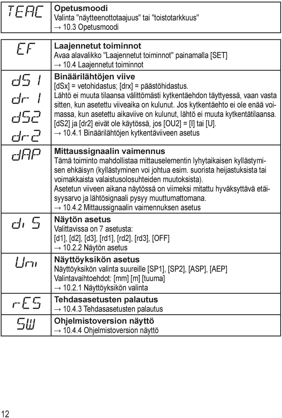 Lähtö ei muuta tilaansa välittömästi kytkentäehdon täyttyessä, vaan vasta sitten, kun asetettu viiveaika on kulunut.