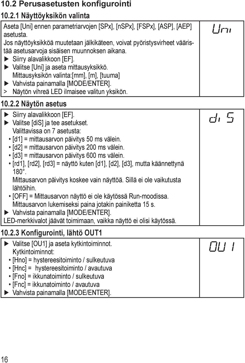 Mittausyksikön valinta:[mm], [m], [tuuma] > > Näytön vihreä LED ilmaisee valitun yksikön. 10.2.2 Näytön asetus Siirry alavalikkoon [EF]. Valitse [dis] ja tee asetukset.